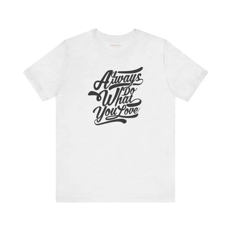 Cozy Jersey Short Sleeve Always Love what you do Tee