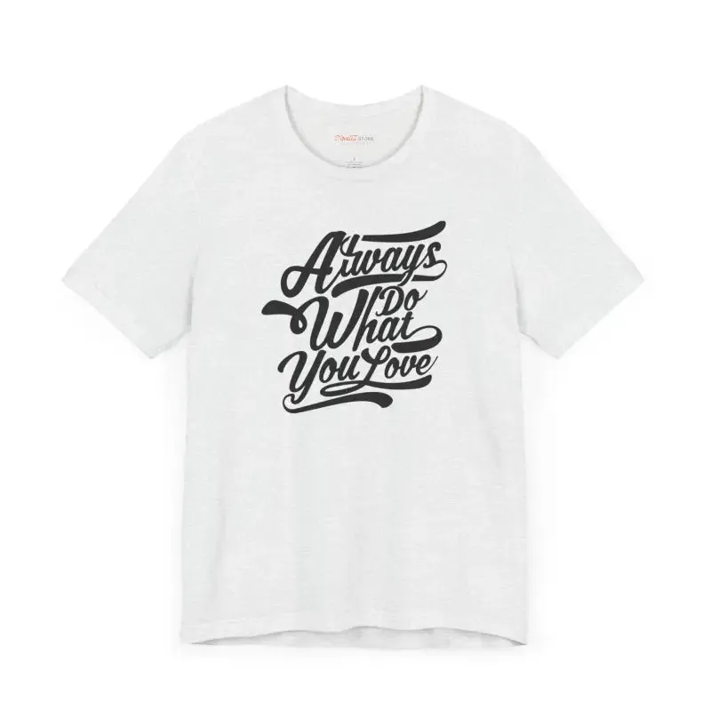 Cozy Jersey Short Sleeve Always Love what you do Tee