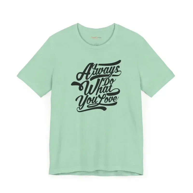 Cozy Jersey Short Sleeve Always Love what you do Tee