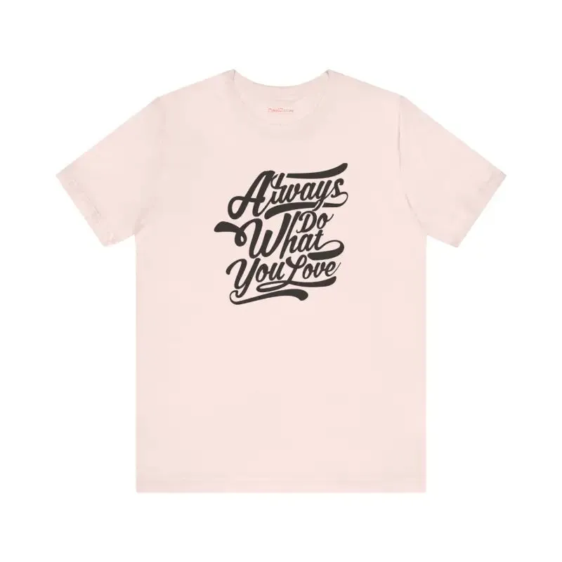 Cozy Jersey Short Sleeve Always Love what you do Tee