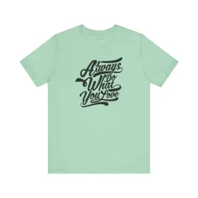 Cozy Jersey Short Sleeve Always Love what you do Tee