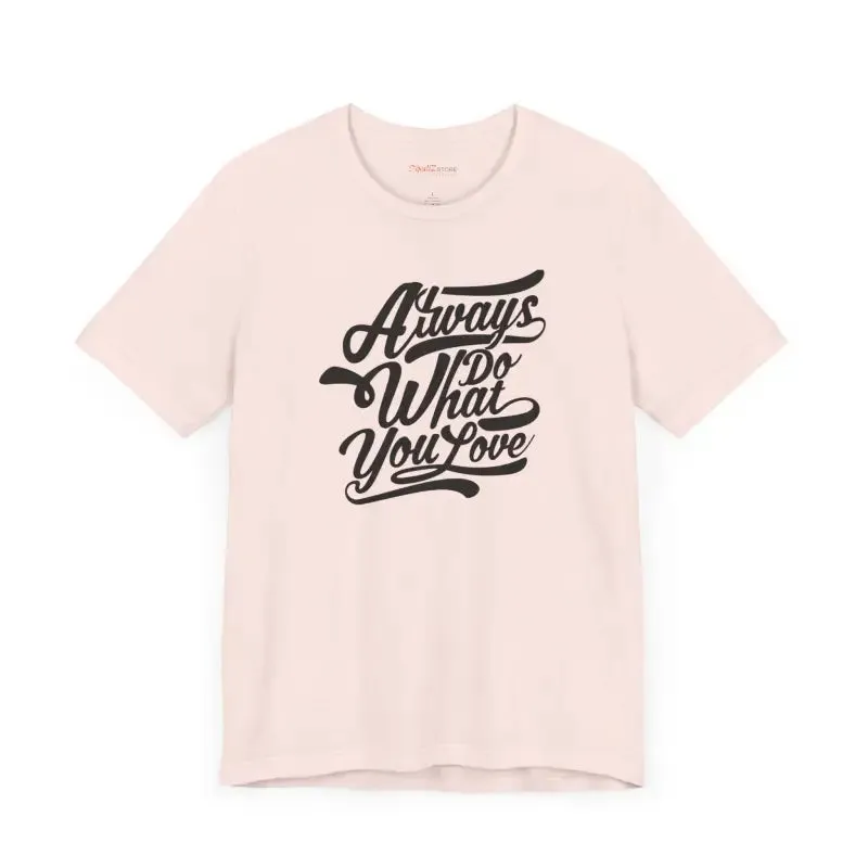 Cozy Jersey Short Sleeve Always Love what you do Tee